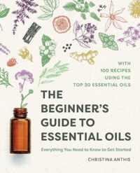 Beginner's Guide to Essential Oils by Christina Anthis