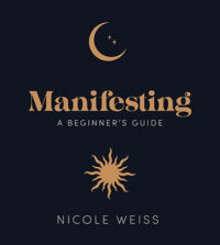Manifesting, A Beginner's Guide by Nicole Weiss